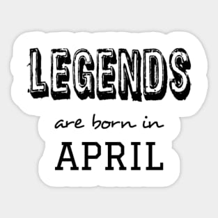 Legends are born in april Sticker